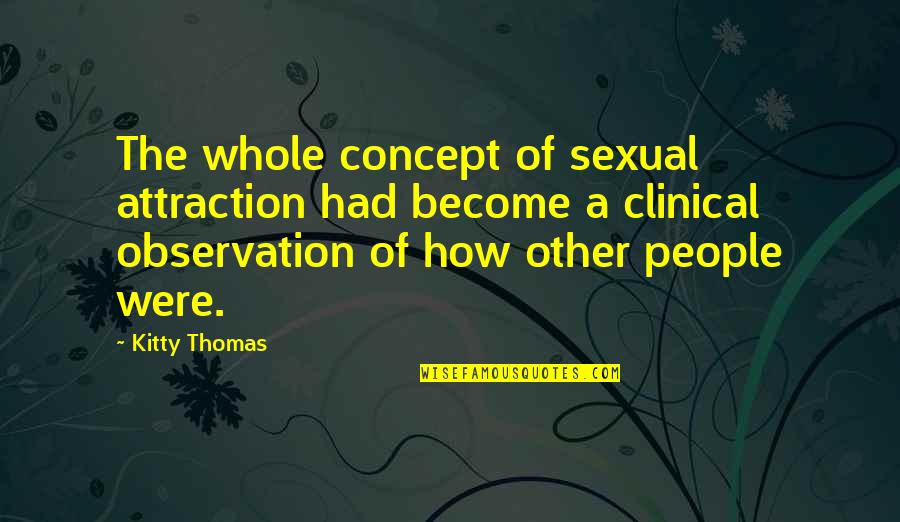 Clinical Quotes By Kitty Thomas: The whole concept of sexual attraction had become