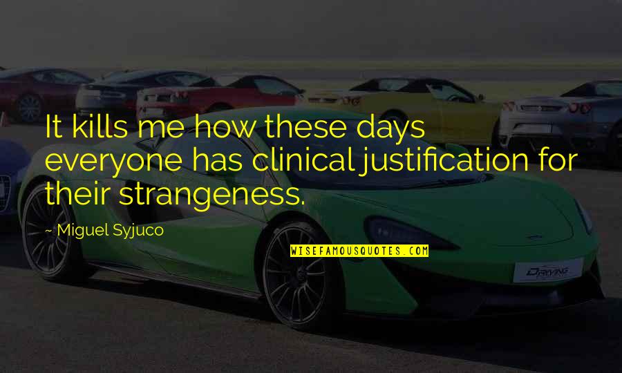 Clinical Quotes By Miguel Syjuco: It kills me how these days everyone has