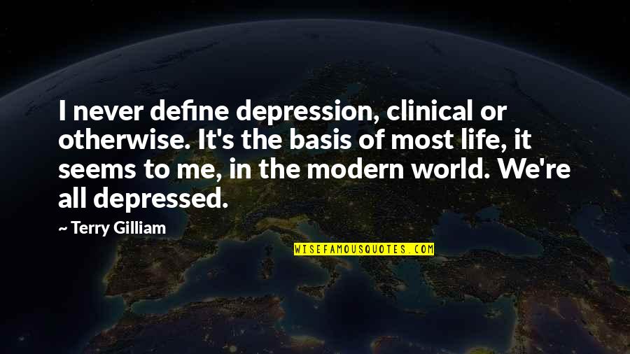 Clinical Quotes By Terry Gilliam: I never define depression, clinical or otherwise. It's