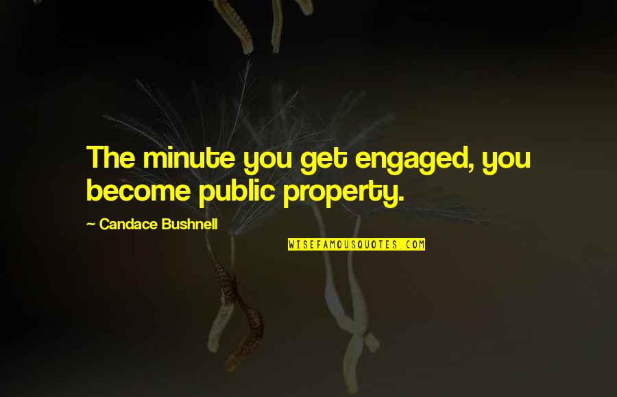 Clinical Reflection Quotes By Candace Bushnell: The minute you get engaged, you become public Clinical Reflection Quotes By Candace Bushnell: The minute you get engaged, you become public