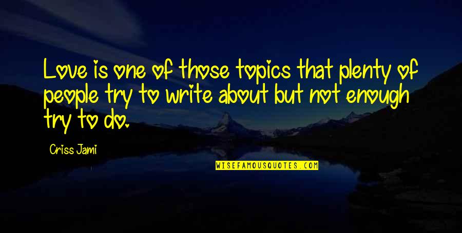 Clinical Reflection Quotes By Criss Jami: Love is one of those topics that plenty Clinical Reflection Quotes By Criss Jami: Love is one of those topics that plenty