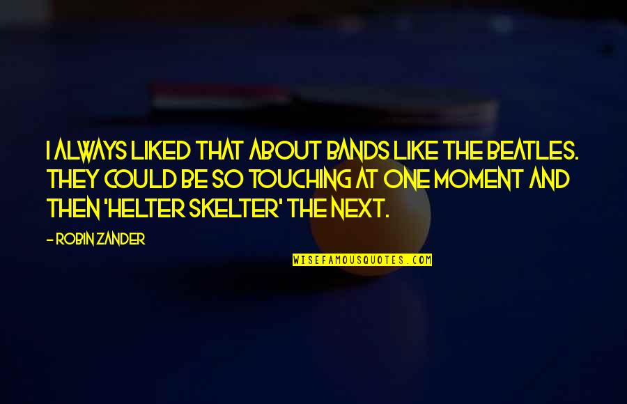 Clinical Social Work Quotes By Robin Zander: I always liked that about bands like the