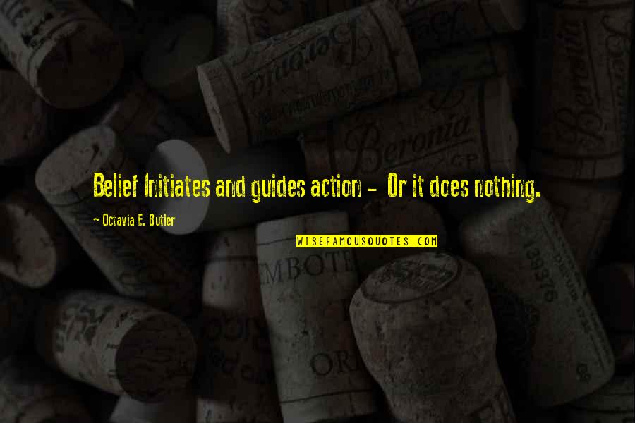 Clinical Teaching Quotes By Octavia E. Butler: Belief Initiates and guides action - Or it