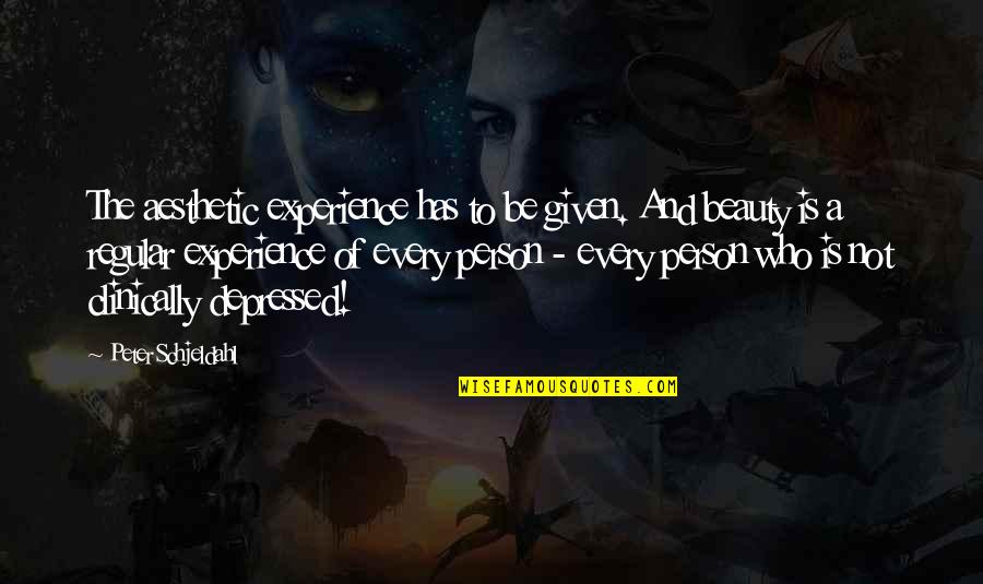 Clinically Depressed Quotes By Peter Schjeldahl: The aesthetic experience has to be given. And