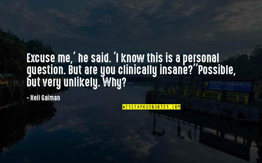 Clinically Insane Quotes By Neil Gaiman: Excuse me,' he said. 'I know this is