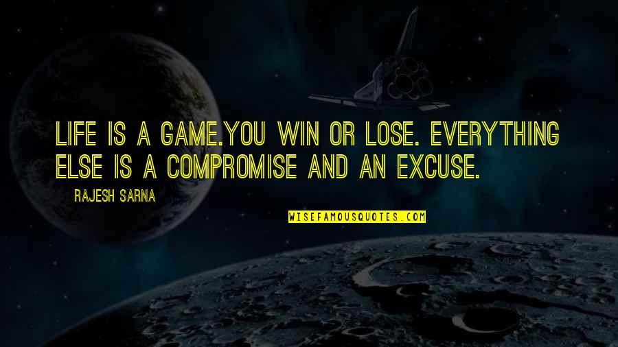 Clinically Insane Quotes By Rajesh Sarna: Life is a game.You win or lose. Everything