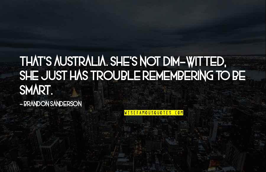 Cliniques Des Quotes By Brandon Sanderson: That's Australia. She's not dim-witted, she just has