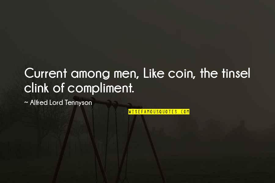 Clink Quotes By Alfred Lord Tennyson: Current among men, Like coin, the tinsel clink