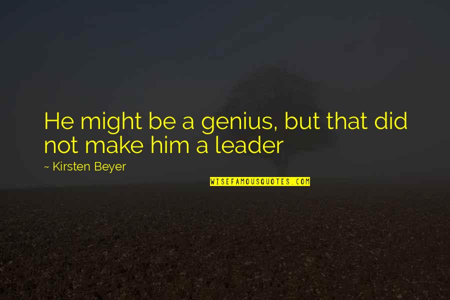 Clink Quotes By Kirsten Beyer: He might be a genius, but that did Clink Quotes By Kirsten Beyer: He might be a genius, but that did