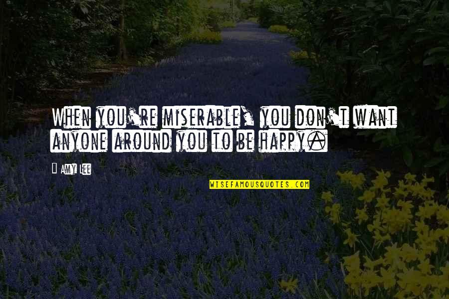 Clinked Portal Quotes By Amy Lee: When you're miserable, you don't want anyone around