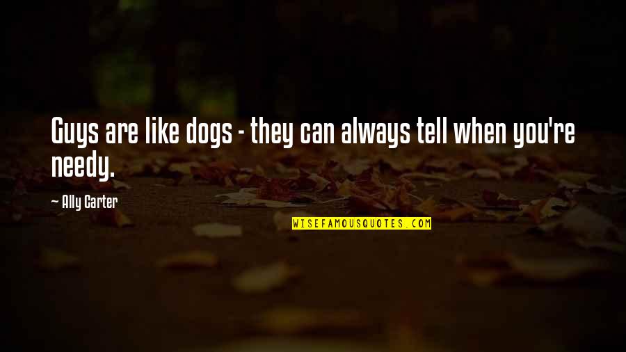 Clinked Womens Organization Quotes By Ally Carter: Guys are like dogs - they can always