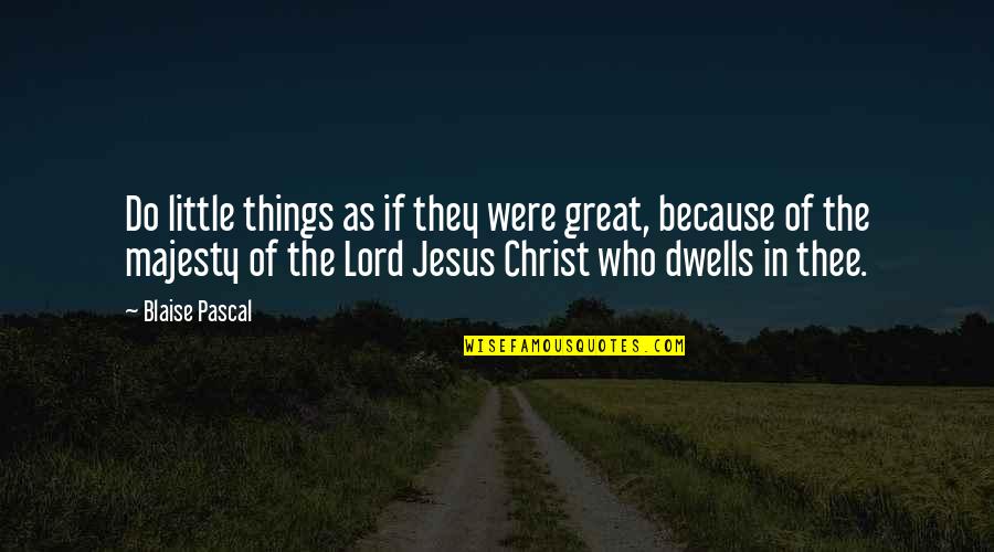 Clinker Built Quotes By Blaise Pascal: Do little things as if they were great, Clinker Built Quotes By Blaise Pascal: Do little things as if they were great,