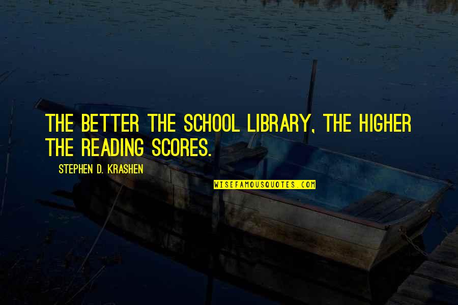 Clinker Quotes By Stephen D. Krashen: The better the school library, the higher the