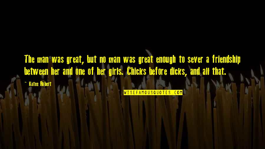 Clinkerbell Quotes By Katee Robert: The man was great, but no man was