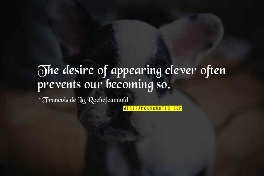 Clinkscales Land Quotes By Francois De La Rochefoucauld: The desire of appearing clever often prevents our