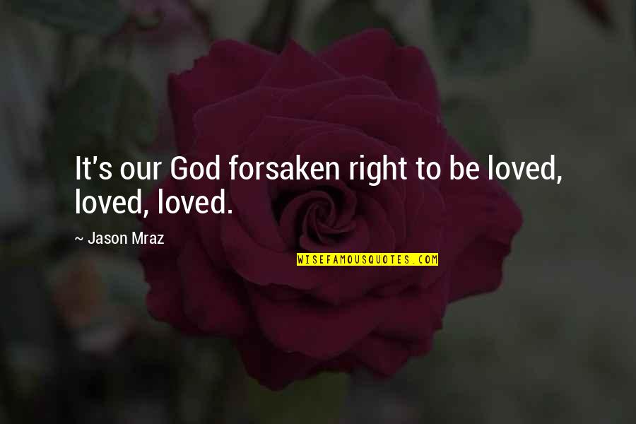 Clinkz Quotes By Jason Mraz: It's our God forsaken right to be loved,