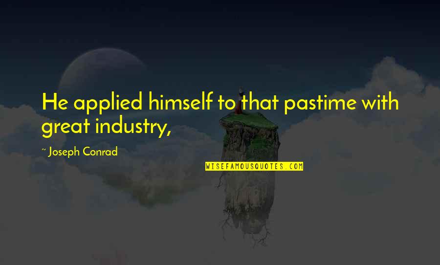 Clint Bowyer Funny Quotes By Joseph Conrad: He applied himself to that pastime with great