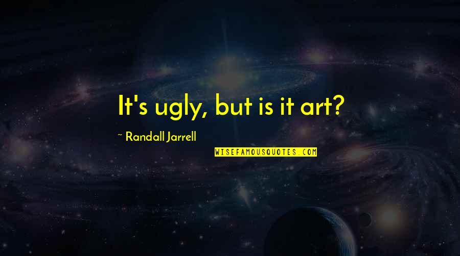 Clint Bowyer Funny Quotes By Randall Jarrell: It's ugly, but is it art?