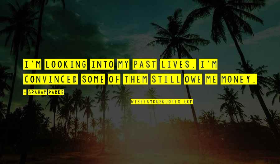 Clint Bowyer Quotes By Graham Parke: I'm looking into my past lives. I'm convinced