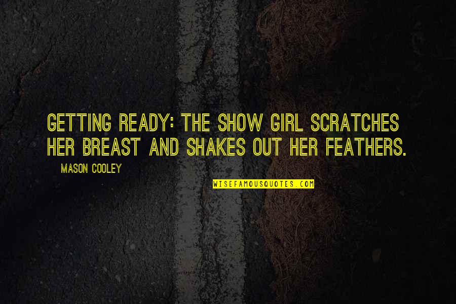 Clint East Quotes By Mason Cooley: Getting ready: the show girl scratches her breast