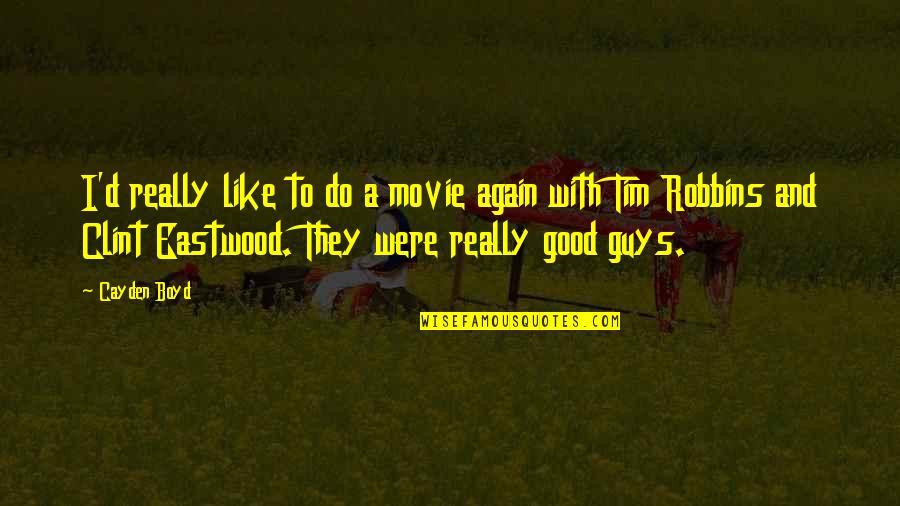 Clint Eastwood Best Movie Quotes By Cayden Boyd: I'd really like to do a movie again