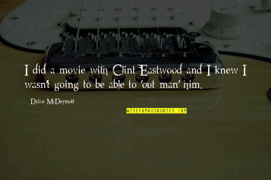 Clint Eastwood Best Movie Quotes By Dylan McDermott: I did a movie with Clint Eastwood and
