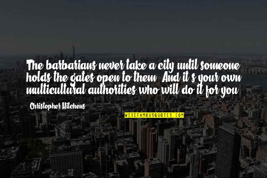 Clint Eastwood Famous Quotes By Christopher Hitchens: The barbarians never take a city until someone