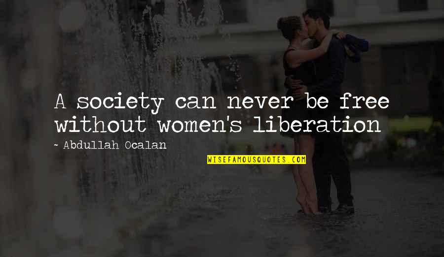 Clint Eastwood Firefox Quotes By Abdullah Ocalan: A society can never be free without women's