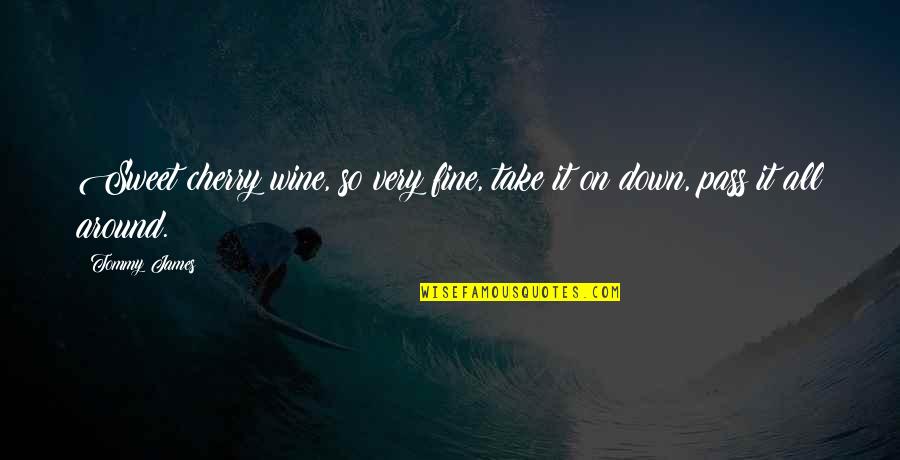Clint Eastwood Most Famous Quote Quotes By Tommy James: Sweet cherry wine, so very fine, take it