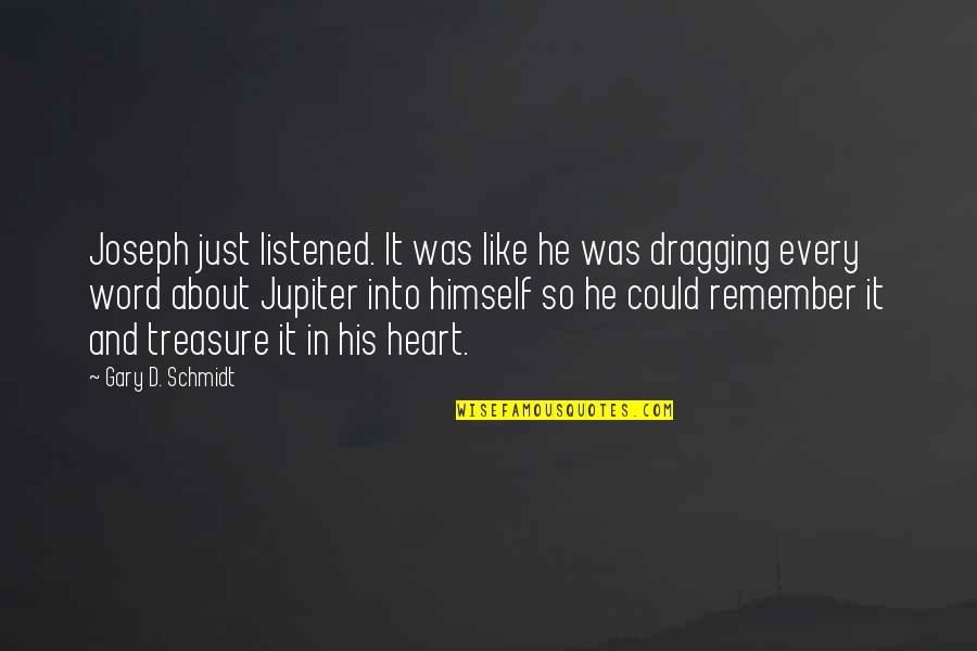 Clint Eastwood Quote Quotes By Gary D. Schmidt: Joseph just listened. It was like he was Clint Eastwood Quote Quotes By Gary D. Schmidt: Joseph just listened. It was like he was