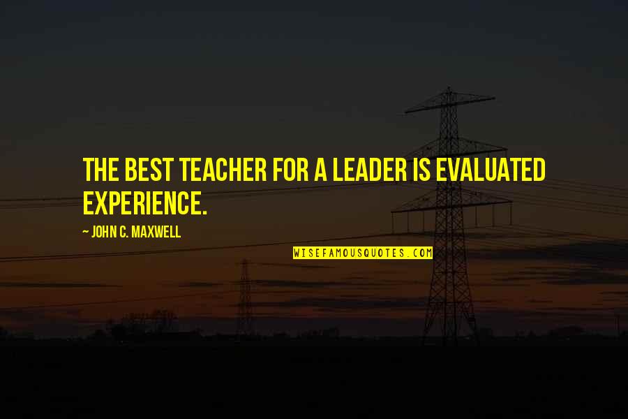 Clint Eastwood Quote Quotes By John C. Maxwell: The best teacher for a leader is evaluated Clint Eastwood Quote Quotes By John C. Maxwell: The best teacher for a leader is evaluated