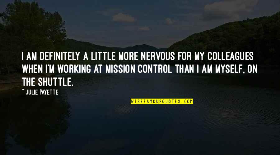 Clint Eastwood Quote Quotes By Julie Payette: I am definitely a little more nervous for Clint Eastwood Quote Quotes By Julie Payette: I am definitely a little more nervous for