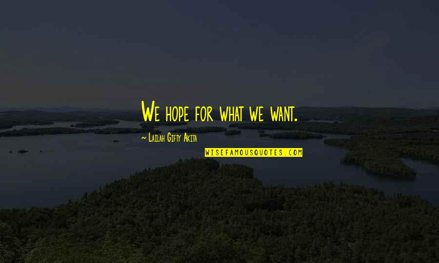 Clint Eastwood Quote Quotes By Lailah Gifty Akita: We hope for what we want. Clint Eastwood Quote Quotes By Lailah Gifty Akita: We hope for what we want.