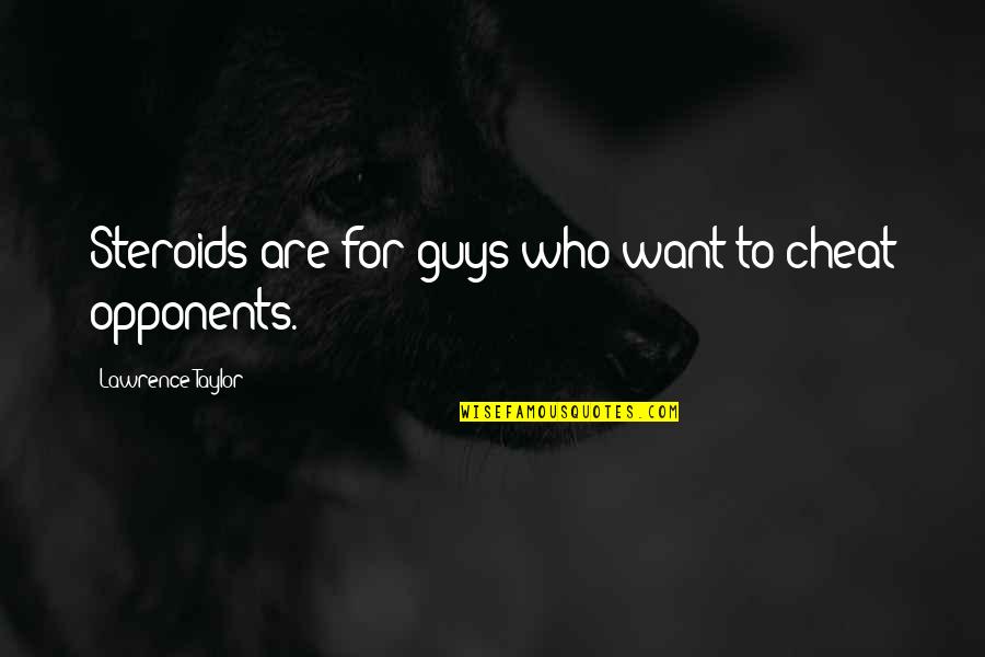 Clint Eastwood Quote Quotes By Lawrence Taylor: Steroids are for guys who want to cheat Clint Eastwood Quote Quotes By Lawrence Taylor: Steroids are for guys who want to cheat