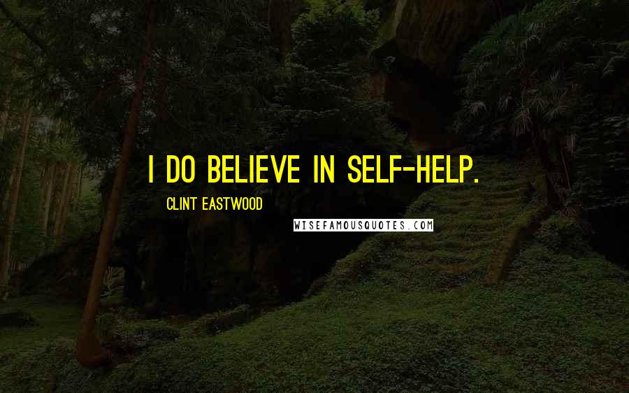 Clint Eastwood quotes: I do believe in self-help.