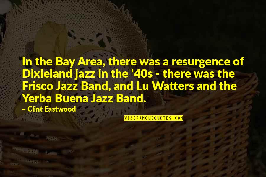 Clint Eastwood Quotes By Clint Eastwood: In the Bay Area, there was a resurgence