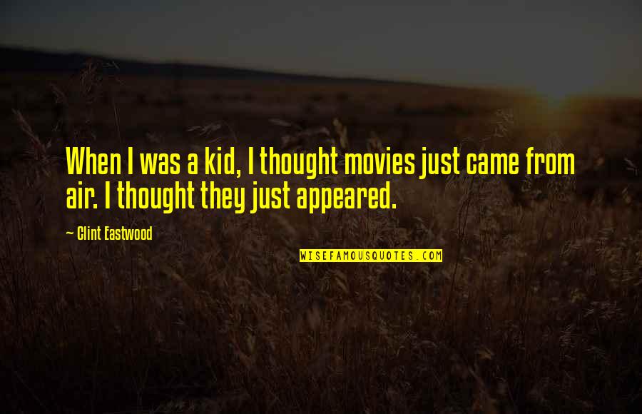 Clint Eastwood Quotes By Clint Eastwood: When I was a kid, I thought movies