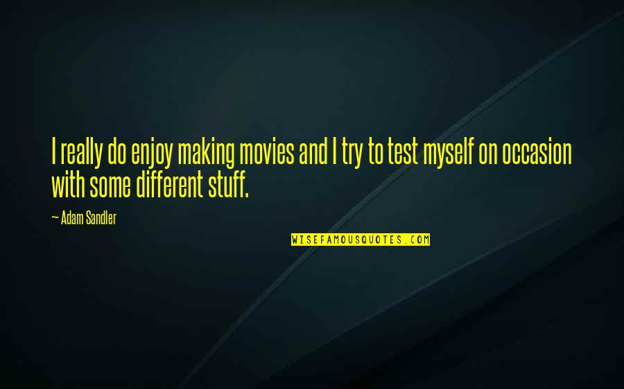 Clint Eastwood Rawhide Quotes By Adam Sandler: I really do enjoy making movies and I Clint Eastwood Rawhide Quotes By Adam Sandler: I really do enjoy making movies and I