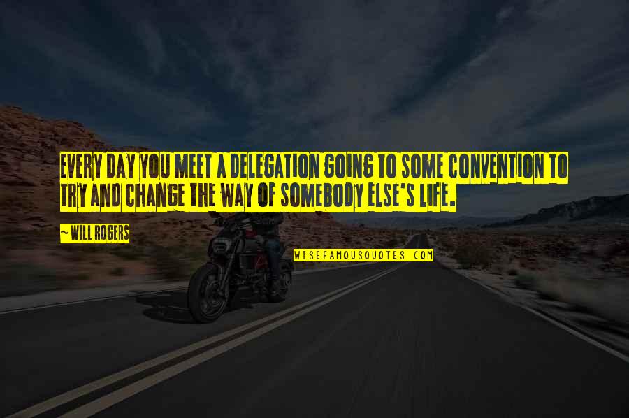 Clint Floyd Quotes By Will Rogers: Every day you meet a delegation going to