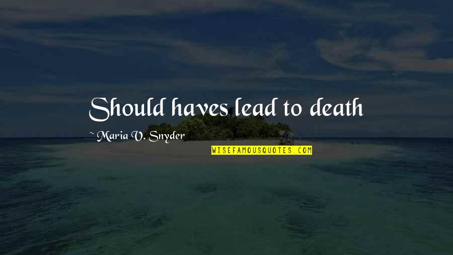 Clint Mansell Quotes By Maria V. Snyder: Should haves lead to death