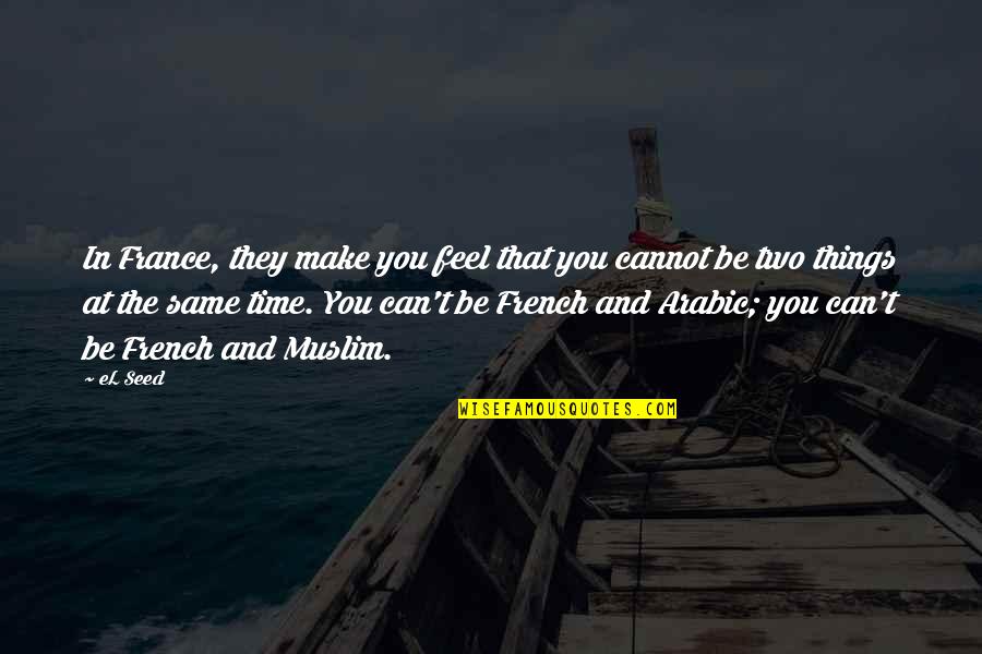 Clint Smith Thunder Ranch Quotes By EL Seed: In France, they make you feel that you Clint Smith Thunder Ranch Quotes By EL Seed: In France, they make you feel that you