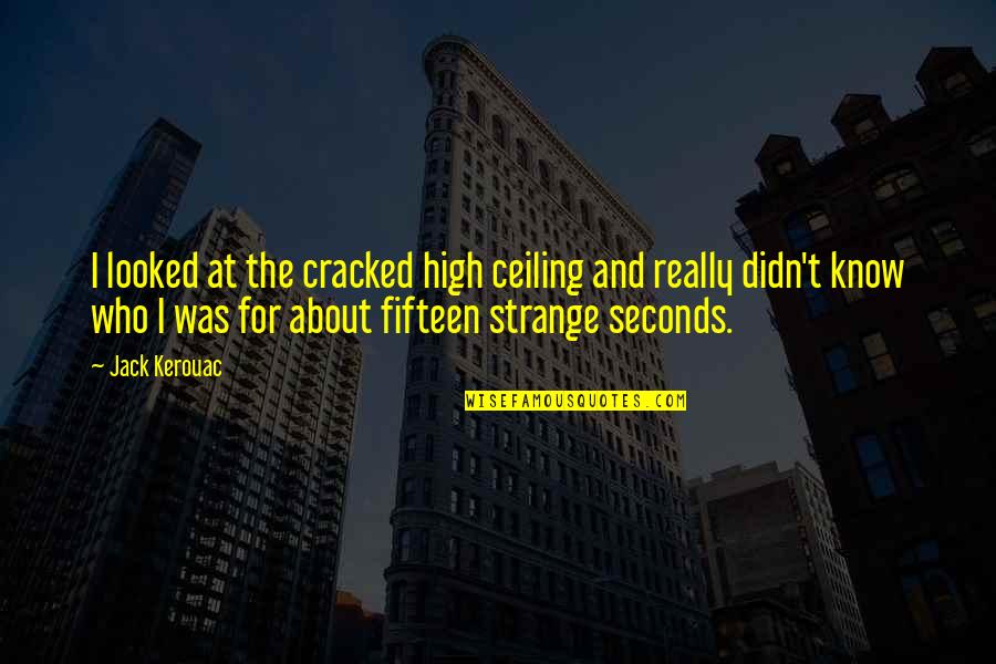 Clinton Debate Quotes By Jack Kerouac: I looked at the cracked high ceiling and