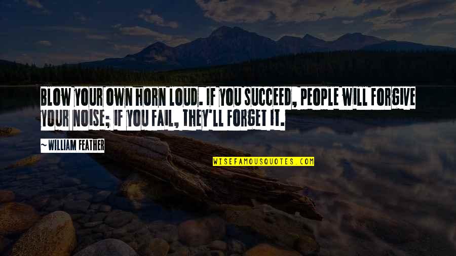 Clinton Email Scandal Quotes By William Feather: Blow your own horn loud. If you succeed, Clinton Email Scandal Quotes By William Feather: Blow your own horn loud. If you succeed,