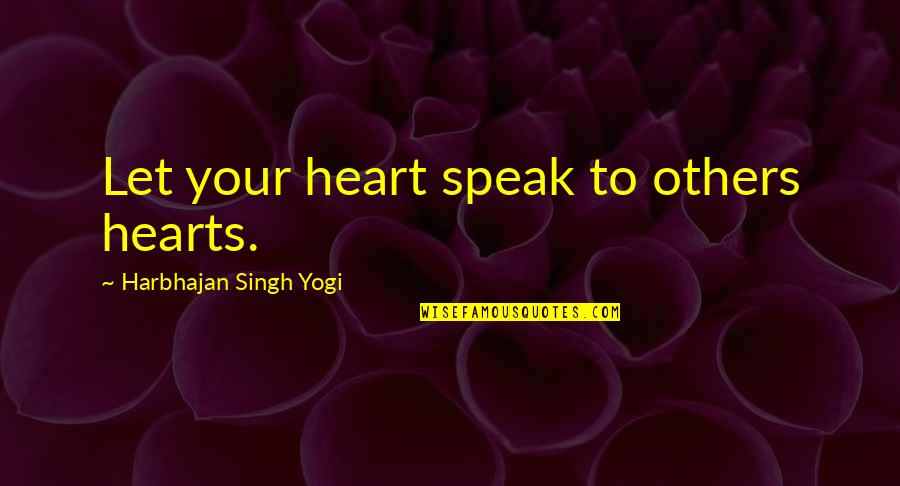 Clinton Speech Quotes By Harbhajan Singh Yogi: Let your heart speak to others hearts. Clinton Speech Quotes By Harbhajan Singh Yogi: Let your heart speak to others hearts.