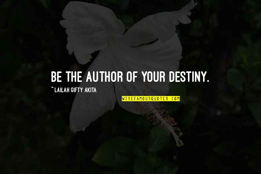 Clintonian Inn Quotes By Lailah Gifty Akita: Be the author of your destiny. Clintonian Inn Quotes By Lailah Gifty Akita: Be the author of your destiny.