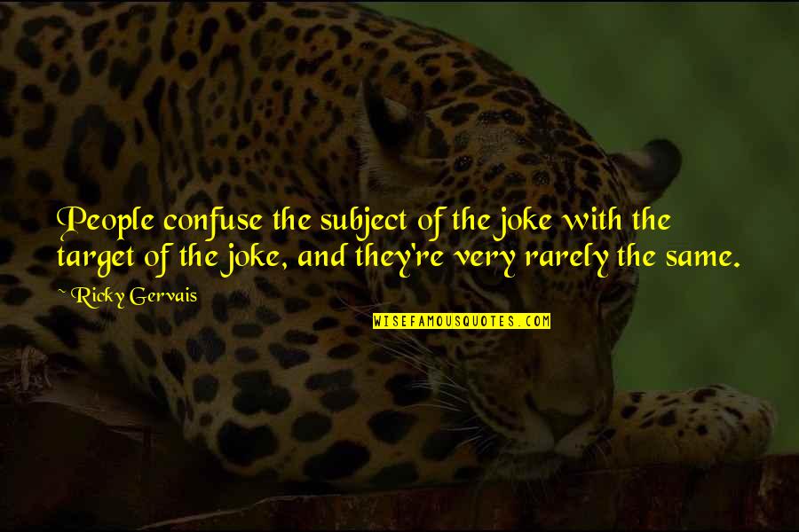 Clintoon's Quotes By Ricky Gervais: People confuse the subject of the joke with