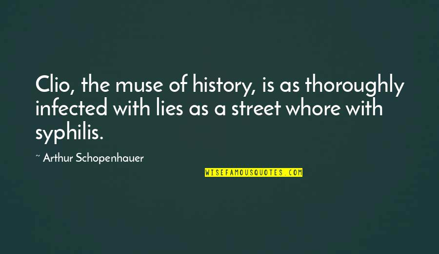 Clio Quotes By Arthur Schopenhauer: Clio, the muse of history, is as thoroughly