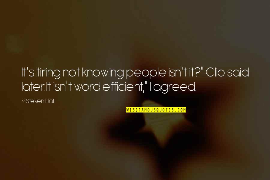 Clio Quotes By Steven Hall: It's tiring not knowing people isn't it?" Clio