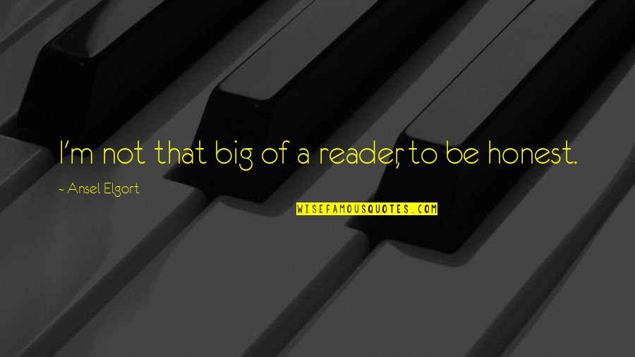 Cliodhna Queen Quotes By Ansel Elgort: I'm not that big of a reader, to Cliodhna Queen Quotes By Ansel Elgort: I'm not that big of a reader, to