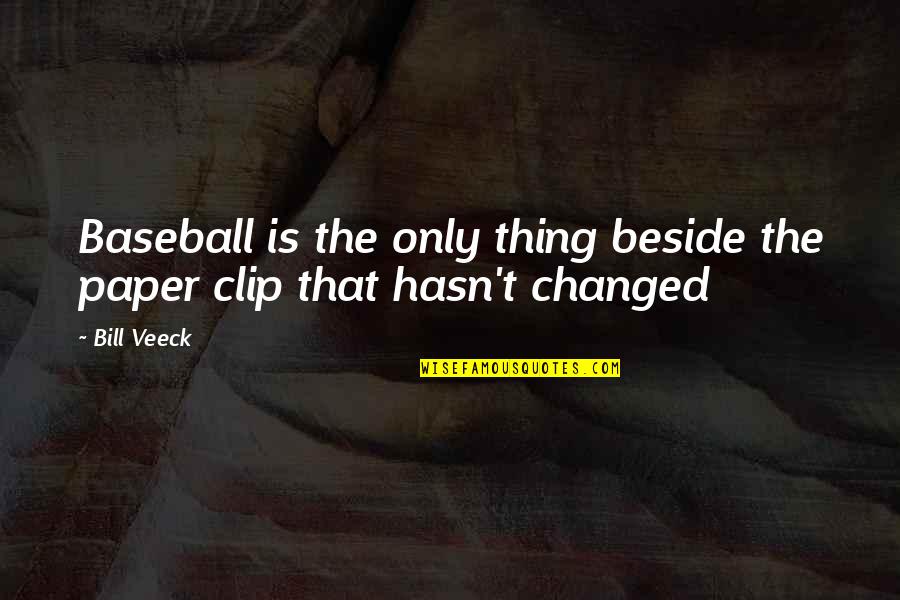 Clip It Quotes By Bill Veeck: Baseball is the only thing beside the paper